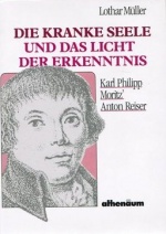 Lothar Müller: Die kranke Seele und das Licht der Erkenntnis : Karl Philipp Moritz' Anton Reiser