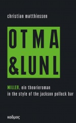 Christian Matthiessen: OTMA & LUNL MILLER. ein theorieroman in the style of the jackson pollock bar