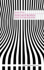 Jeannie Moser: Psychotropen. Eine LSD-Biographie 