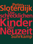 Peter Sloterdijk: Die schrecklichen Kinder der Neuzeit